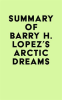 Summary_of_Barry_H__Lopez_s_Arctic_Dreams