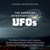 American_Investigations_of_UFOs__The_History__Mysteries__and_Conspiracy_Theories_Surrounding_the