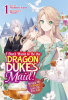 I_Don_t_Want_to_Be_the_Dragon_Duke_s_Maid__Serving_My_Ex-Fianc___from_My_Past_Life__Volume_1