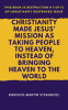 Christianity_Made_Jesus__Mission_As_Taking_People_to_Heaven__Instead_of_Bringing_Heaven_to_the_World