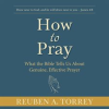How_to_Pray__What_the_Bible_Tells_Us_About_Genuine__Effective_Prayer