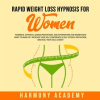 Rapid_Weight_Loss_Hypnosis_for_Women__Powerful_Hypnosis__Guided_Meditations__and_Affirmations_for