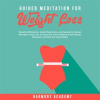 Guided_Meditation_for_Weight_Loss__Powerful_Affirmations__Guided_Meditations__and_Hypnosis_for_Wo