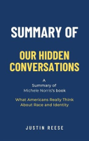 Summary_of_Our_Hidden_Conversations_by_Michele_Norris__What_Americans_Really_Think_About_Race_and_Id
