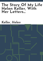 The_story_of_my_life__Helen_Keller__with_her_letters__1887-1901__and_a_supplementary_account_of_her_education__including_passages_from_the_reports_and_letters_of_her_teacher__Anne_Mansfield_Sullivan__by_John_Albert_Macy__Introd__by_Ralph_Barton_Perry