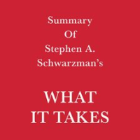 Summary_of_Stephen_A__Schwarzman_What_it_Takes