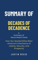 Summary_of_Decades_of_Decadence_by_Marco_Rubio__How_Our_Spoiled_Elites_Blew_America_s_Inheritance
