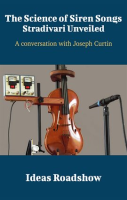 The_Science_of_Siren_Songs__Stradivari_Unveiled_-_A_Conversation_with_Joseph_Curtin