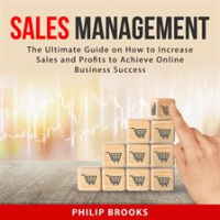 Sales_Management__The_Ultimate_Guide_on_How_to_Increase_Sales_and_Profits_to_Achieve_Online_Busin