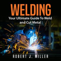 Welding__Your_Ultimate_Guide_To_Weld_and_Cut_Metal