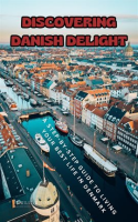 Discovering_Danish_Delight__A_Step-by-Step_Guide_to_Living_Your_Best_Life_in_Denmark