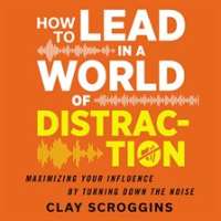 How_to_Lead_in_a_World_of_Distraction