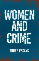 Women_and_Crime_-_Three_Essays