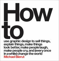 How_to_use_graphic_design_to_sell_things__explain_things__make_things_look_better__make_people_laugh__make_people_cry__and__every_once_in_a_while__change_the_world