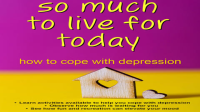 The_Wellness_Series__So_Much_to_Live_For_Today_-_How_to_Cope_with_Depression