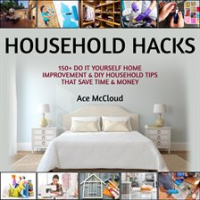 Household_Hacks__150__Do_It_Yourself_Home_Improvement___DIY_Household_Tips_That_Save_Time___Money