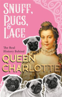 Snuff__Pugs__and_Lace__The_Real_History_Behind_Queen_Charlotte