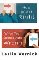 How_to_act_right_when_your_spouse_acts_wrong
