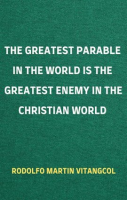 The_Greatest_Parable_in_the_World_Is_the_Greatest_Enemy_in_the_Christian_World