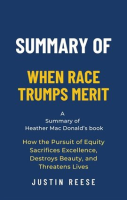 Summary_of_When_Race_Trumps_Merit_by_Heather_Mac_Donald_How_the_Pursuit_of_Equity_Sacrifices_Exce