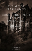 The_Art_of_Fearlessness_Conquering_Your_Fears_and_Embracing_Change