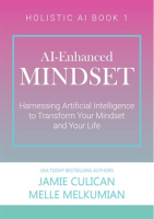 AI-Enhanced_Mindset__Harnessing_Artificial_Intelligence_to_Transform_Your_Mindset_and_Your_Life
