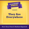 Short_Story_Press_Presents_They_Are_Everywhere
