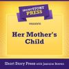 Short_Story_Press_Presents_Her_Mother_s_Child