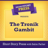 Short_Story_Press_Presents_The_Tronik_Gambit