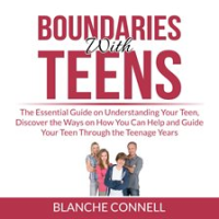 Boundaries_With_Teens__The_Essential_Guide_on_Understanding_Your_Teen__Discover_the_Ways_on_How_Y