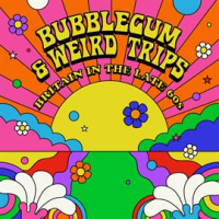 Bubblegum_and_Weird_Trips__Britain_in_the_Late_60s