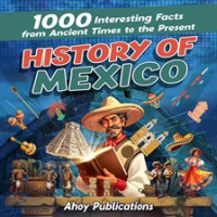 History_of_Mexico__1000_Interesting_Facts_From_Ancient_Times_to_the_Present