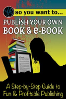 So_You_Want_to_Publish_Your_Own_Book___E-Book_A_Step-by-Step_Guide_to_Fun___Profitable_Publishing